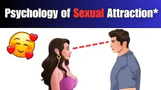 The Science of Attraction | The Psychology Behind Sexual Attraction