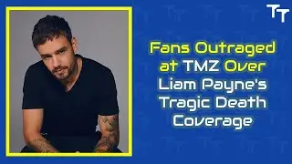 Fans Outraged at TMZ Over Liam Payne 's Tragic Death Coverage