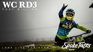 Spoke tales: Long Live Chainsaw - WC #3 - Fort William - Ep.6