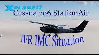 X-Plane 12 - General Aviation - Introduction to the Cessna 206 StationAir | IFR in IMC (RDU to FFA)