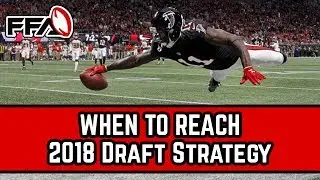 WHEN CAN YOU REACH? 2018 Fantasy Football Draft Strategy