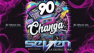 CHANGA DE LOS 90 📀 SEVEN LA DESTRUCTORA 💥 DJ ALFREDO MIX