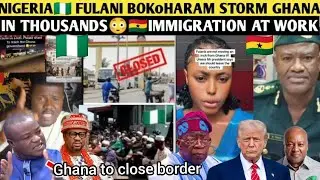 TENSION‼️NIGERIA🇳🇬 FULANI BOKoHARAM STORM GHANA🇬🇭 IN THOUSANDS😳🇬🇭IMMIGRATION AT WORK 🇬🇭 #ghana 