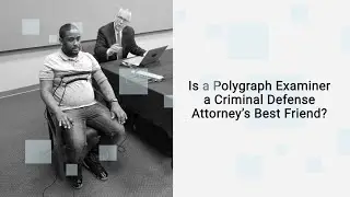 Is a Polygraph Examiner a Criminal Defense Attorney&rsquo;s Best Friend?