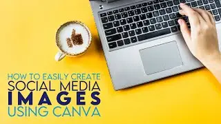 How To Easily Create Social Media Images With Canva