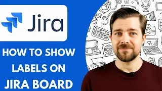 How to Show Labels on Jira Board  2025 (fast & Easy)