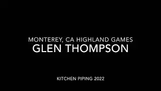 Glen Thompson - Monterey, CA Highland Games: Kitchen Piping Contest 2022-07-16