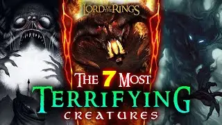 The 7 Most TERRIFYING Creatures In Middle-Earth | The Lord of the Rings | LOTR