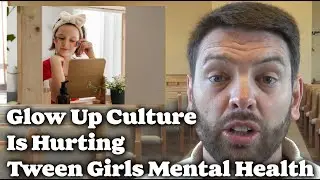 Glow Up Culture Is Hurting Tween Girls Mental Health