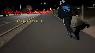 Can You Skate Uphill? &bull;URBAN ASSAULT&bull;