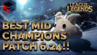 LOL: BEST MID CHAMPIONS 6.24 - TOP 5 MID CHAMPIONS LEAGUE OF LEGENDS 6.24