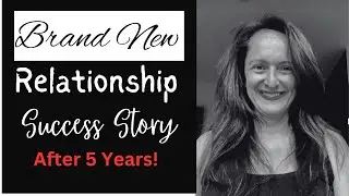 BRAND NEW Relationship Success Story - After 5 Years!