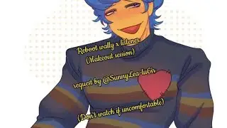 Reboot wally x listener (Makeout session) requested by @SunnyLea-lu6ir