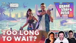 The Grand Theft Auto 6 Delay Is GOOD NEWS &mdash; The Press Start Podcast