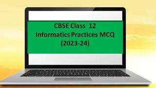 CBSE Class 12 Informatics Practices MCQ part 1 for Exam 2024