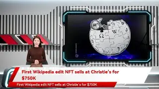 First Wikipedia edit NFT sells at Christie&rsquo;s for $750K