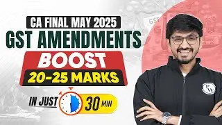 CA Final GST Amendments May 2025 | All Important Amendments | Increase 20-25 Marks | CA Karan Sir