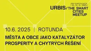 URBIS 2025 - 10. 6. MĚSTA A OBCE JAKO KATALYZÁTOR PROSPERITY A CHYTRÝCH ŘEŠENÍ