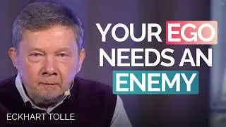 Why Your Ego Needs An Enemy | Eckhart Tolle
