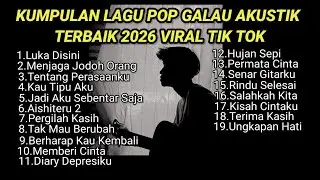 KUMPULAN LAGU POP GALAU AKUSTIK TERBAIK 2026 VIRAL TIK TOK PLUS LIRIK LAGU || kumpulan lagu sad song