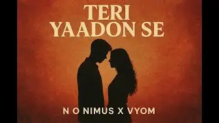 Teri Yaadon Se (N O Nimus X Vyom) #NONimus #Vyom #BhaskarSaikia