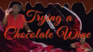 Chocolate Wine taste test!