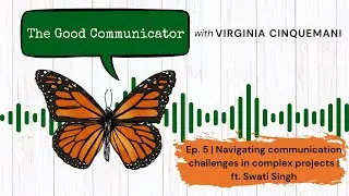 Ep. 5 | Navigating communication challenges in complex projects | ft. Swati Singh
