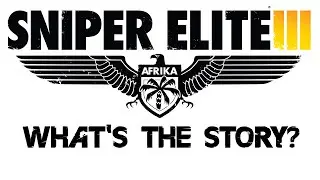 Sniper  Elite III - What's The Story? ( The Movie )