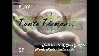 Fabricante x Charly Kidz - Tanto Tiempo (RevientaElMundoProd's)