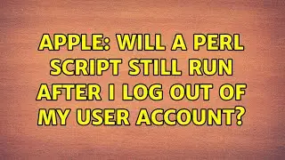 Apple: Will a Perl script still run after I log out of my user account? (2 Solutions!!)