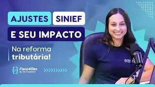 Fisco4Dev | Ajustes SINIEF e seus impactos na NFC-e, NF-e e na Reforma Tributária
