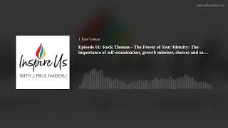 Episode 61: Rock Thomas - The Power of Your Identity: The importance of self-examination, growth min