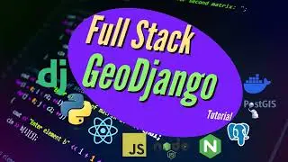 GeoDjango & React Tutorial #12 - Full Stack Geo Web App With Python & JavaScript