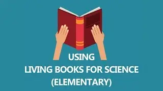 3 Steps for using living books for science (elementary) in 30 seconds