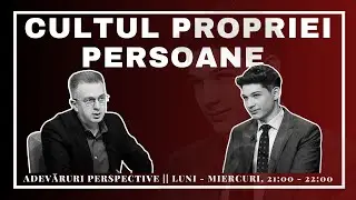 Adevăruri și Perspective: Idolatria sinelui | Matei Călugăru