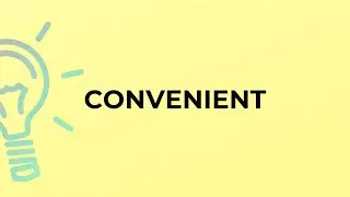 What is the meaning of the word CONVENIENT?