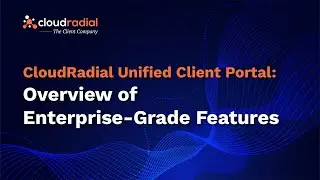 CloudRadial Unified Client Portal: Overview of Enterprise-Grade Features
