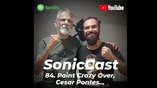 SonicCast 84. Paint Crazy Over, Cesar Pontes...