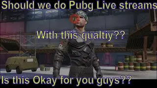 Should we do live stream on pubg with this quality guys?? gp gamer