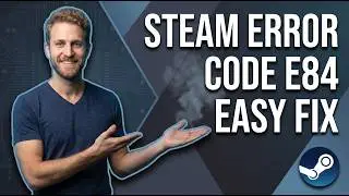 Steam Error Code E84 (Easy Fix Guide)