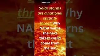 Solar storms are a national security threat: Why NASA warns the next threat could come from the sun