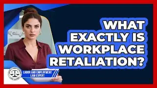 What Exactly Is Workplace Retaliation? - Labor and Employment Law Expert