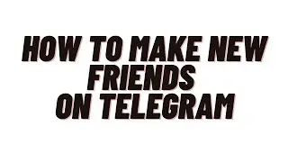 how to find nearby people on telegram,how to make new friends on telegram