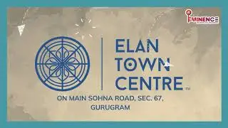 Elan Town Centre | Sector 67, Sohna Road, Gurugram