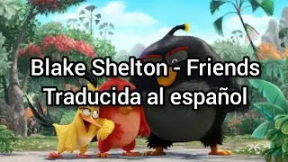 Angry Birds - Blake Shelton - Friends Traducida al espa&ntilde;ol