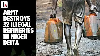 Army Destroys 32 Illegal Refineries In Niger Delta