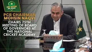 PCB Chairman Mohsin Naqvi chairs 75th meeting of Board of Governors at the National Cricket Academy