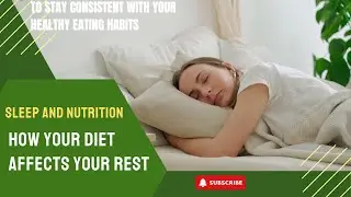 Sleep and Nutrition: How Your Diet Affects Your Rest