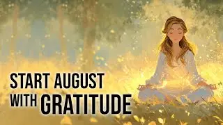 Welcome August with Gratitude, Clarity, and Peace | Start Fresh, Feel Peaceful, Stay Grateful