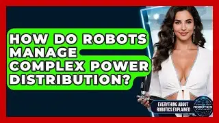 How Do Robots Manage Complex Power Distribution? - Everything About Robotics Explained